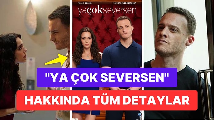 Ya Çok Seversen Dizisi Konusu Nedir? Ya Çok Seversen Oyuncuları Kimler?