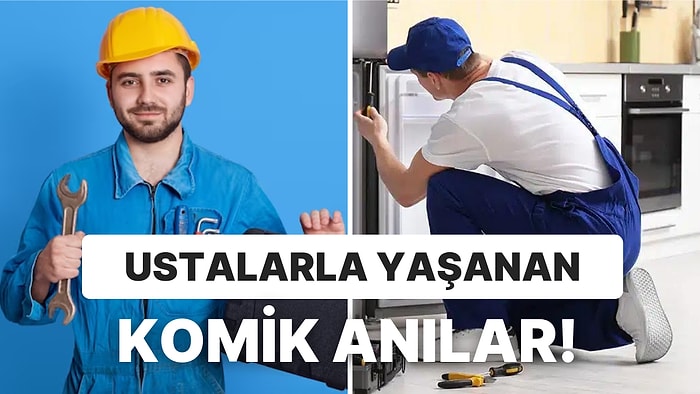 Eve Gelen Ustalarla Yaşadıkları Hem Sinir Bozucu Hem de Çok Komik Anıları Paylaşan Kullanıcılar