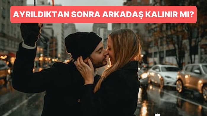 Bu Bir Şehir Efsanesi mi Yoksa Eski Sevgili ile Arkadaş Kalmak Gerçekten Mümkün Olabilir mi?