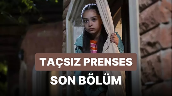 Taçsız Prenses 13. Bölüm İzle: Taçsız Prenses Son Bölüm Tek Parça Full İzle