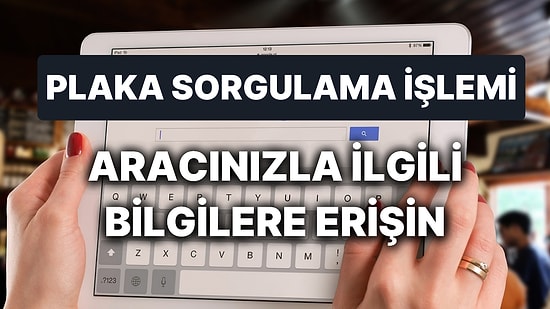 Plaka Sorgulama Nasıl Yapılır? Plaka Sorgulama İşlemini Nerelerden Yapabiliriz?