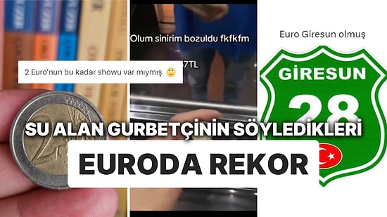 Euro Yükselişe Geçerek Rekor Kırdı: Gurbetçinin 2 Euro'yla Su Alması Gündem Oldu