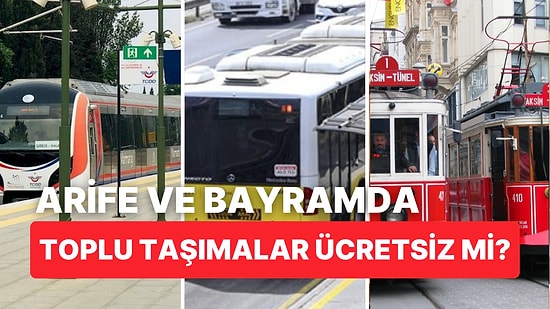 Arife ve Kurban Bayramı'nda Marmaray, Metro, İETT Ücretsiz mi? Arife ve Bayramda Toplu Taşımalar Bedava mı?