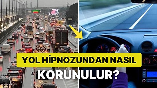 Yol Hipnozu Nedir, Nasıl Olur? Yol Hipnozunu Engellemek İçin Neler Yapılabilir?