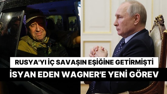 Putin'e Baş Kaldıran Wagner Grubu'nun Yeni Görevi Belli Oldu