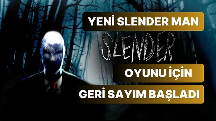 Yeni Slender Man Oyunu İçin Geri Sayım Başladı: Korkmaya Hazır Olun