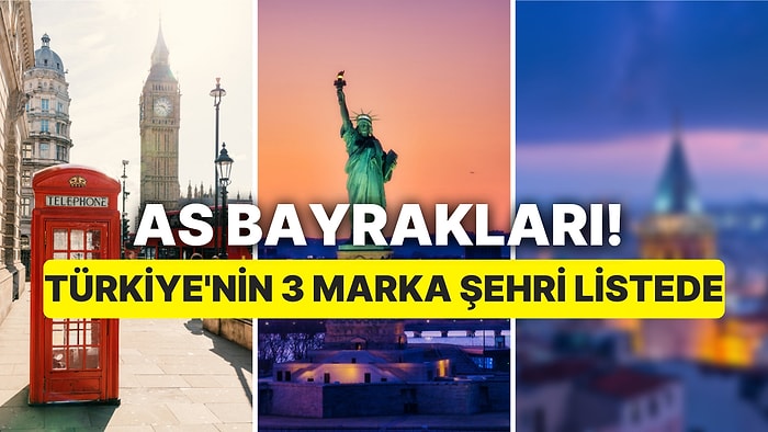 As Bayrakları! Türkiye'den 3 Şehir Dünyanın En Başarılı Markalaşan Şehirleri Arasında Yer Aldı