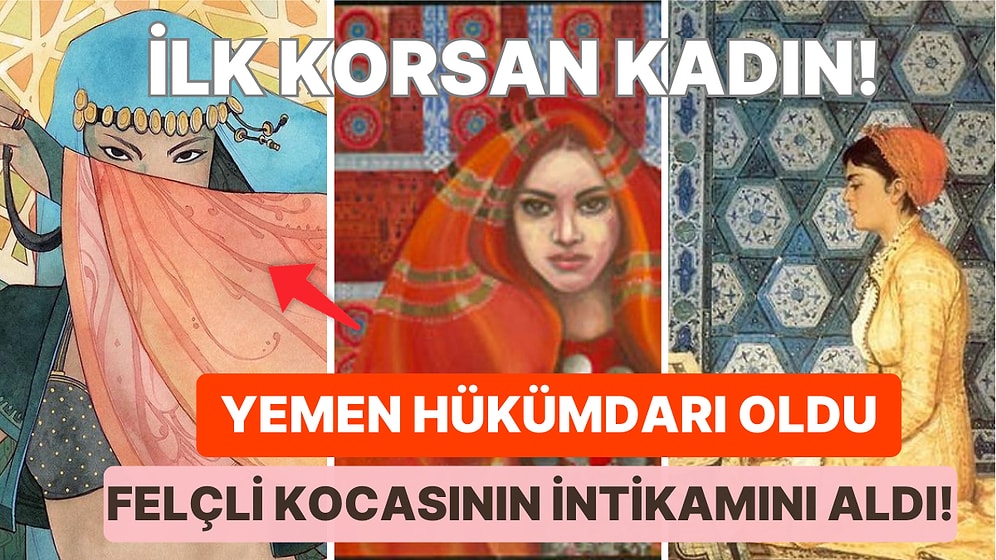 İslam Tarihinde Büyük İşlere İmza Atmış Ama İsmi Unutulmuş Olan 7 Efsanevi Kadını Tekrar Hatırlayalım!