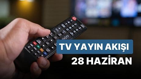 28 Haziran Çarşamba TV Yayın Akışı: Bugün Hangi Diziler Var? FOX, TV8, TRT1, Show TV, Star TV, ATV, Kanal D