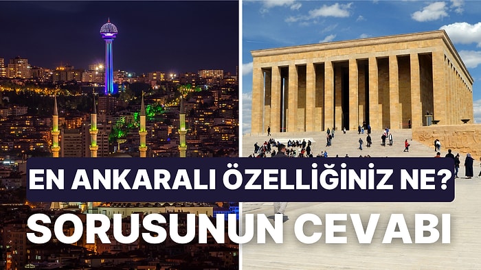 İstanbul'a Dönüşü Değilmiş! Ankara'yı Sevenlerden 'En Ankaralı Özelliğiniz Ne?' Sorusuna Yanıtlar