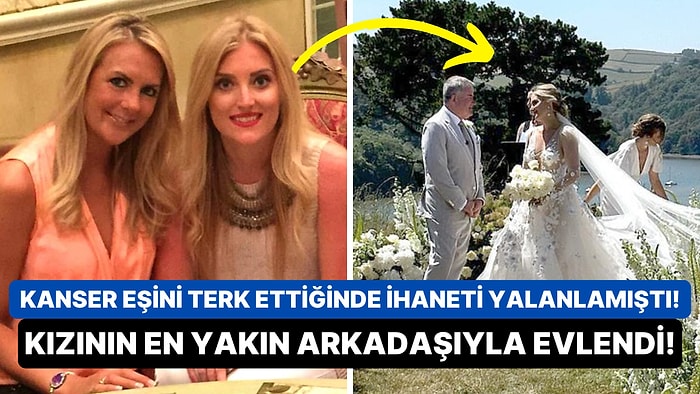 Kanser Eşinden Boşanan ve Aldatma İddialarını Reddeden Adam Kızının En Yakın Arkadaşıyla Evlendi!