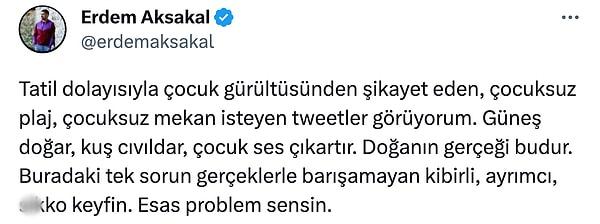 Erdem Aksakal, Twitter üzerinden "Tatil mekanlarında çocuk olmamalı" diyenleri bu şekilde eleştirdi.