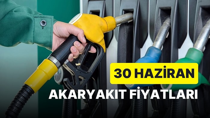 Benzine veya Mazota Zam Var mı? 30 Haziran Cuma Güncel Akaryakıt Fiyatları