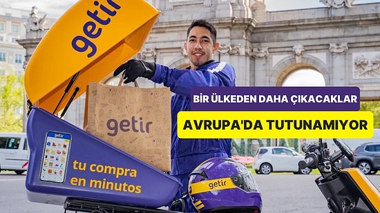 Getir Avrupa’da Tutunmakta Zorlanıyor: Bir Ülkeden Daha Çıkıyorlar