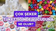Fazlası Düşman Başına: Çok Şeker Tükettiğinde Vücuduna Olacakları Tek Tek Anlatıyoruz!