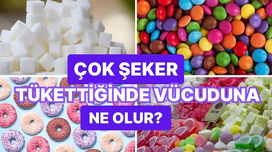 Fazlası Düşman Başına: Çok Şeker Tükettiğinde Vücuduna Olacakları Tek Tek Anlatıyoruz!