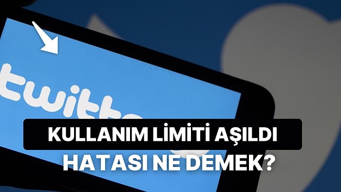 Twitter'da Kullanım Limiti Aşıldı Ne Demek? Twitter Kullanım Limiti Aşıldı Hatası Ne Anlama Gelir?