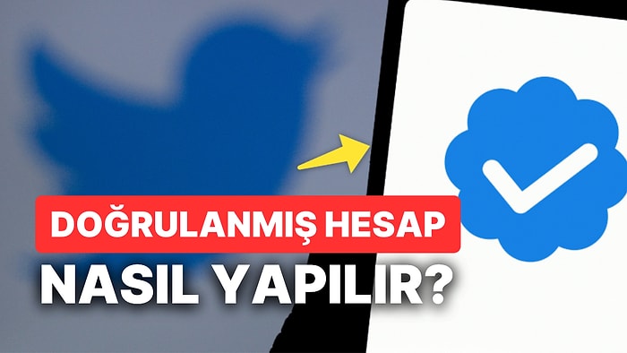 Twitter Doğrulanmış Hesap Nasıl Yapılır? Twitter Mavi Tik Alma İşlemleri Nedir?