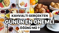 Sabahları Olmazsa Olmazımız... Kahvaltı Gerçekten Günün En Önemli Öğünü Olabilir Mi? Açıklıyoruz
