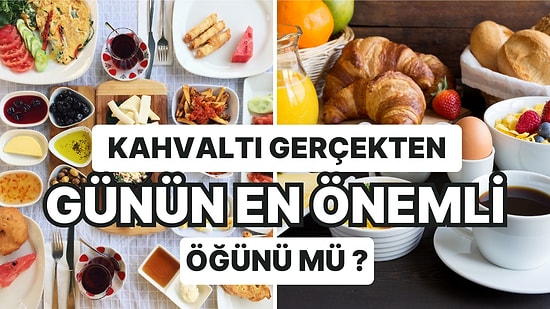 Sabahları Olmazsa Olmazımız... Kahvaltı Gerçekten Günün En Önemli Öğünü Olabilir Mi? Açıklıyoruz