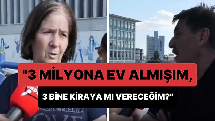 Ev Sahibinden Kiracıya Tepki: '3 Milyona Ev Almışım 3 Bine Kiraya mı Vereceğim? Bu Yaşa Kadar Sen de Alsaydın'