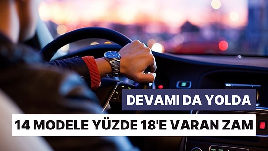 Otomobil Piyasası Temmuza Hızlı Başladı: 14 Modele Yüzde 18'e Varan Zam