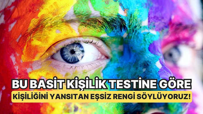 Bu Basit Kişilik Testine Göre Senin Kişiliğini Yansıtan Eşsiz Rengi Söylüyoruz!