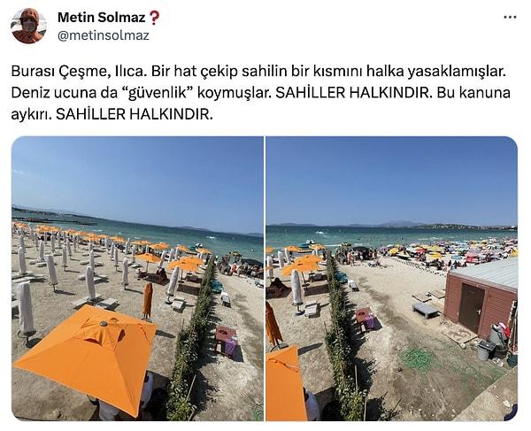 Bu konu da Twitter'da gündeme geldi. Metin Solmaz yaptığı 'Sahiller halkındır' paylaşımında Çeşme'de bir hat çizilip sahilin bir kısmının halka yasaklandığını belirtti.