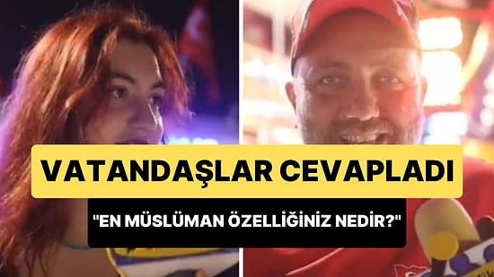 'En Müslüman Özelliğiniz Nedir?' Sorusunu Cevaplayan Vatandaşlardan İlginç Yanıtlar