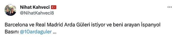 Nihat Kahveci Twitter hesabından Arda Güler'i etiketleyerek, "Barcelona ve Real Madrid Arda Güler'i istiyor ve beni arayan İspanyol basını" dedi.