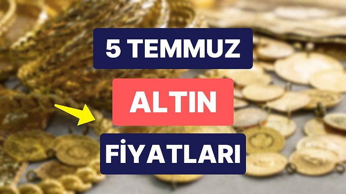 Altın Ne Kadar, Kaç TL? 5 Temmuz Kapalıçarşı Gram Altın, Çeyrek Altın, Yarım Altın Anlık Fiyatları