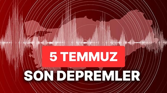 Yine Deprem mi Oldu? 5 Temmuz AFAD ve Kandilli Rasathanesi Son Dakika Depremler Listesi