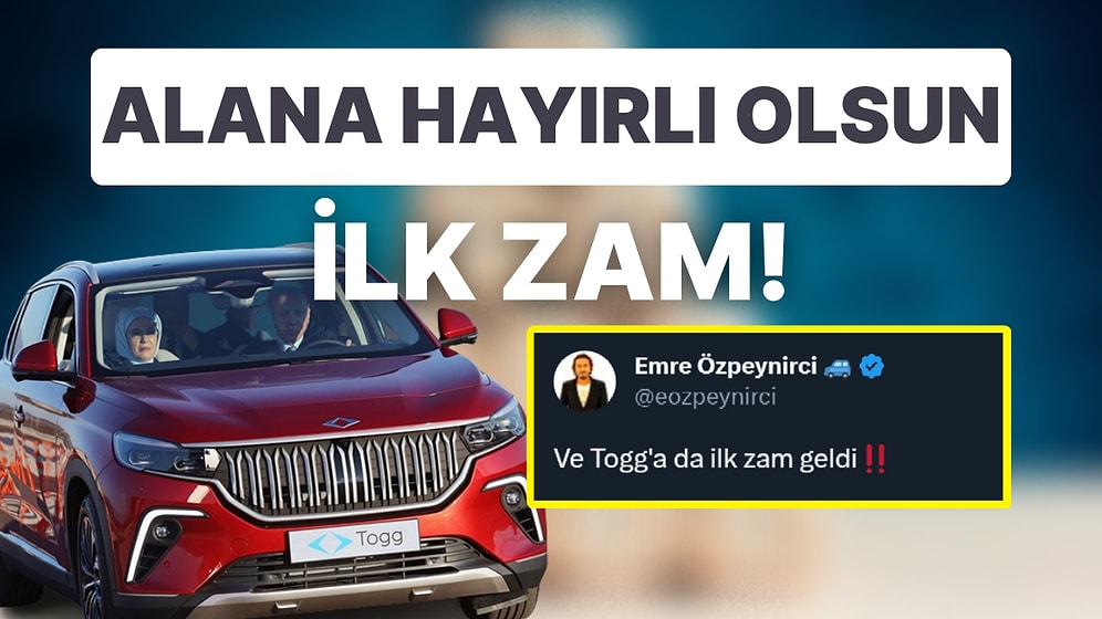 Alana Hayırlı Olsun! Togg'a İlk Zam Geldi