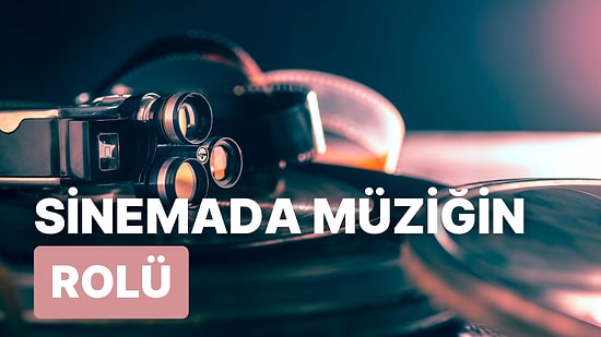 Sinemada Müziğin Rolü: Sessiz Film Müziklerinden Modern Film Müziklerine