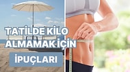 Tatilde Kilo Almaktan Korkanlar Bu İçerik Size Göre! İpuçlarıyla Yazı Fit Geçirmek Mümkün!