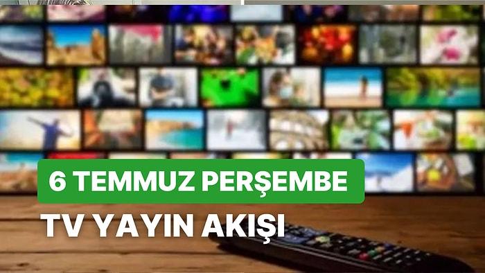 6 Temmuz Perşembe TV Yayın Akışı: Bugün Televizyonda Neler Var? FOX, Kanal D, Star, Show, TRT1, TV8, ATV