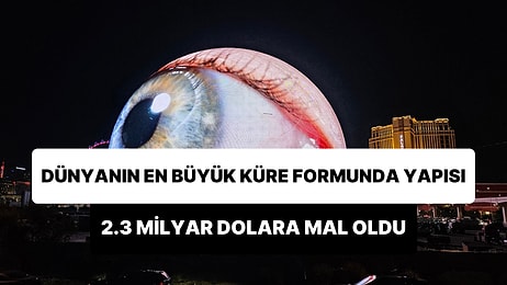 Las Vegas'ta İnşa Edilen ve 2.3 Milyar Dolara Mal Olan Dünyanın En Büyük Küre Formundaki Yapısı ve LED Ekranı