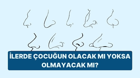 Burun Şekline Göre Çocuğun Olacak mı Yoksa Olmayacak mı?