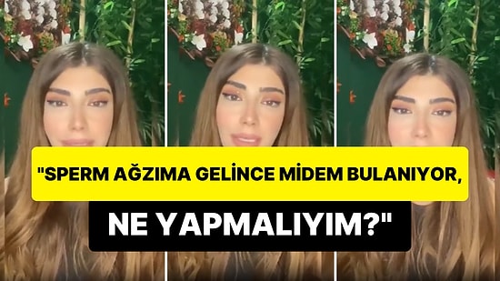 "Sperm Ağzıma Gelince Midem Bulanıyor, Ne Yapmalıyım?" Sorusuna Verdiği Cevapla Gündem Olan Kadın