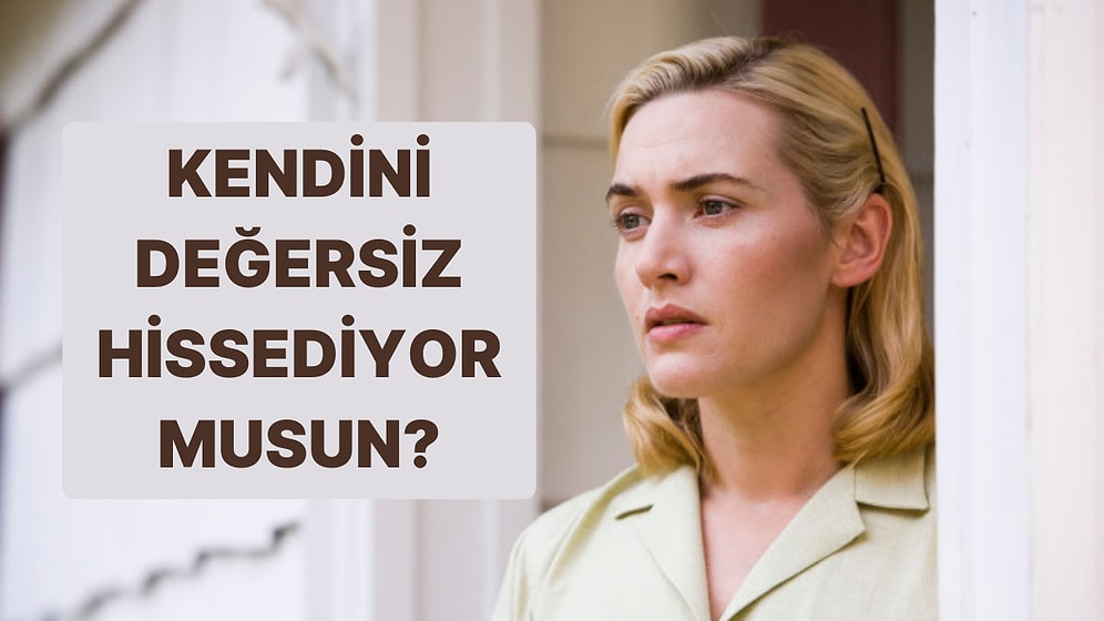 Evet/Hayır Testine Göre Kendini Değersiz Hissediyor musun?