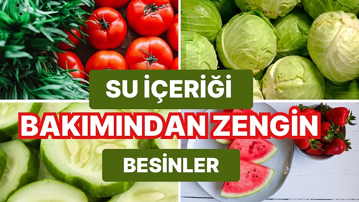 Sıcaklarda İyi Gider! Susuzluğunuzu Gidermeye Yardımcı Su İçeriği Bakımından Zengin  Besinler