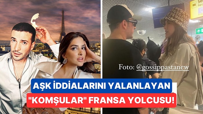 "Komşular" Fransa'ya Tatile Gidiyor! Oğuzhan Koç ve Ala Tokel Aşkı Belgelendi Diyebilir miyiz?