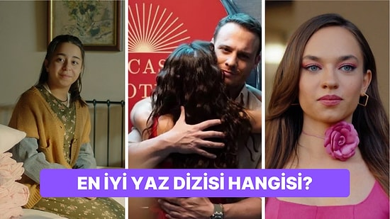 Sezonun En İyi Yaz Dizisini Seçiyoruz!