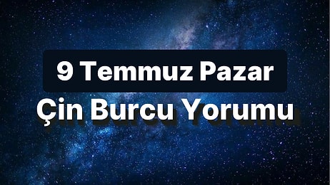 9 Temmuz Pazar Çin Burcuna Göre Günün Nasıl Geçecek?