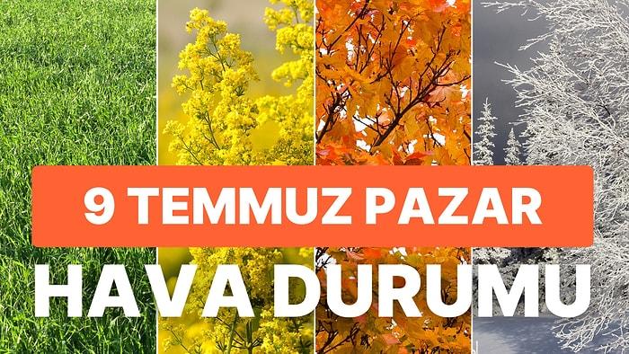 9 Temmuz Pazar Hava Durumu: Bugün Hava Nasıl Olacak? İzmir, İstanbul, Ankara ve Yurt Genelinde Hava Durumu