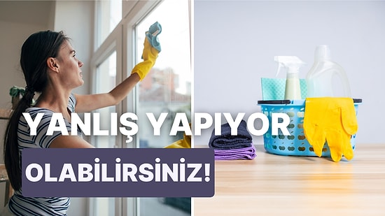 Temizlikten İyi Anlarım Diyenlerin Bile Doğru Bildiği Yanlışları Açıklıyoruz