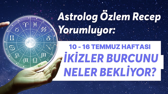 10-16 Temmuz Haftası İkizler Burcunu Neler Bekliyor?