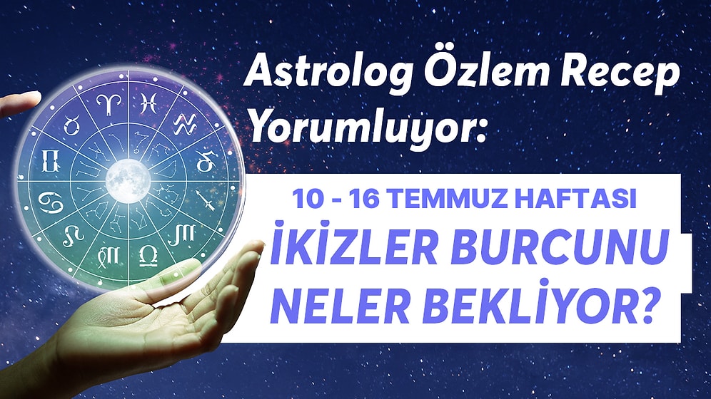 10-16 Temmuz Haftası İkizler Burcunu Neler Bekliyor?