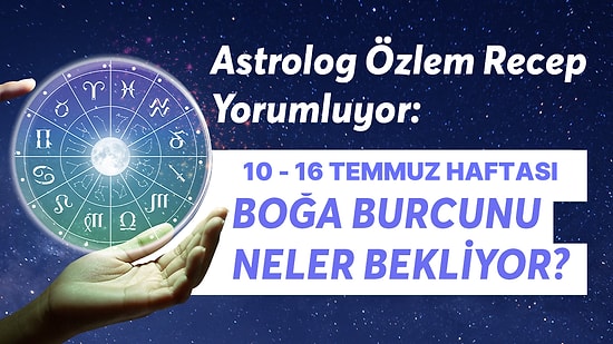 10-16 Temmuz Haftası Boğa Burçlarını Neler Bekliyor?