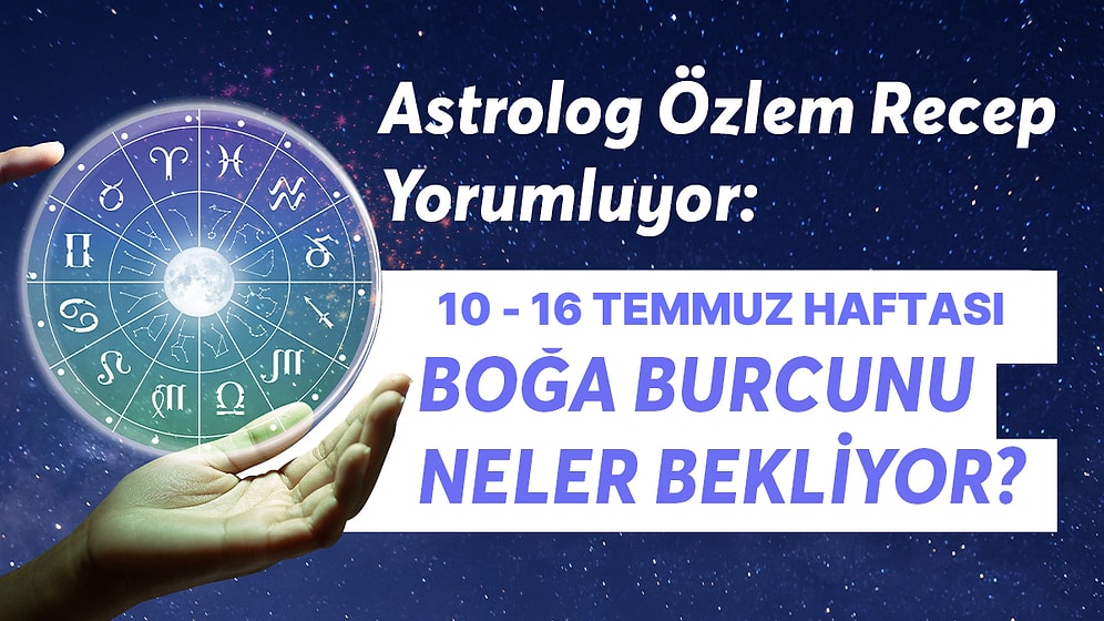 10-16 Temmuz Haftası Boğa Burçlarını Neler Bekliyor?